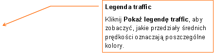 Objaśnienie liniowe 3: Legenda trafficKliknij Pokaż legendę traffic, aby zobaczyć, jakie przedziały średnich prędkości oznaczają poszczególne kolory.