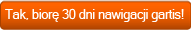 Tak! Biorę 30 dni nawigacji gratis!