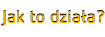 Jak to działa?