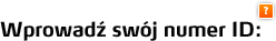 Wprowadź swój numer ID: