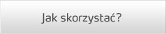 Jak skorzystać?